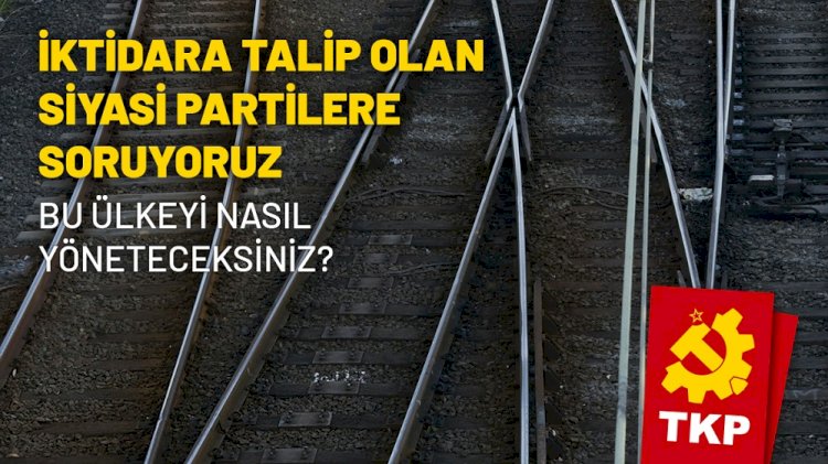 İktidara Talip Olan Siyasi Partilere Soruyoruz: Bu Ülkeyi Nasıl Yöneteceksiniz?