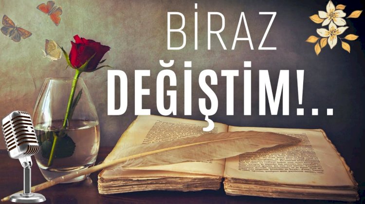 Biraz DEĞİŞTİM Şiiri | Çisel ONAT