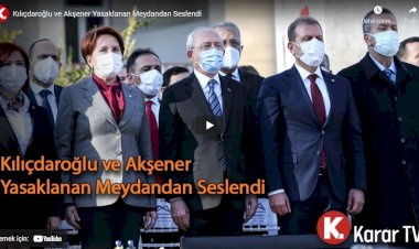 Kılıçdaroğlu ve Akşener yasaklanan meydandan seslendi