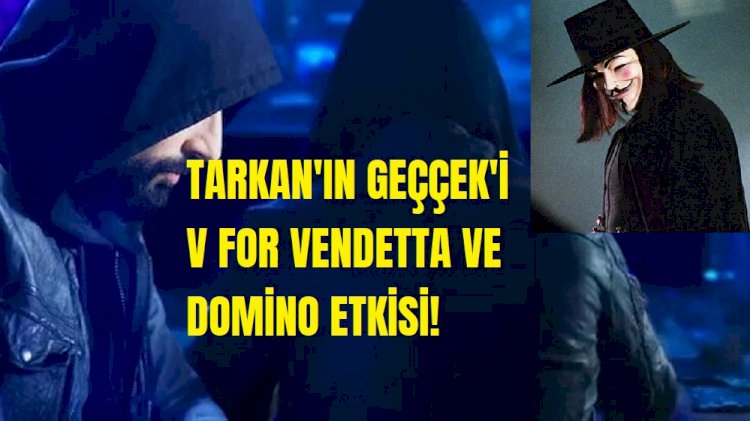 Tarkan'ın “Geççek” klibi,  V For Vendetta’dan mı esinlendi?