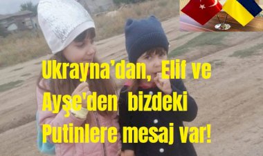 Ukrayna’dan,  Elif ve Ayşe bebeklerden  bizdeki Putinlere mesaj var!