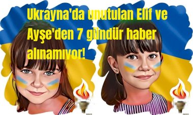 Ukrayna’da unutulan Elif ve Ayşe bebeklerden bir haftadır haber alınamıyor!