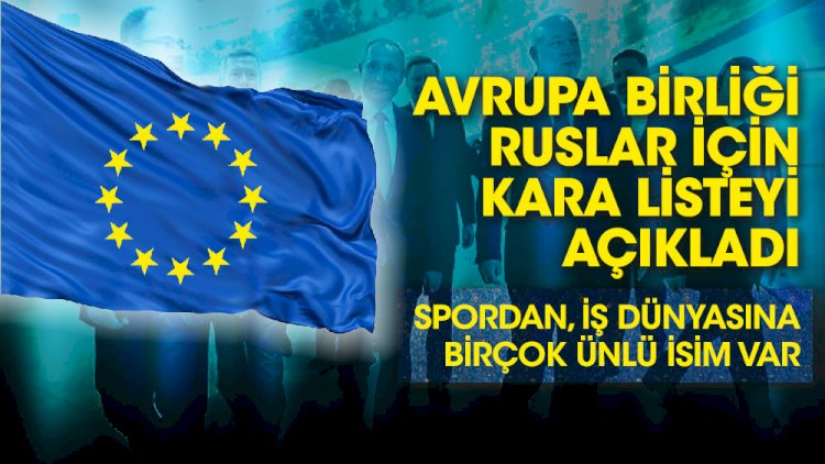 Avrupa Birliği Ruslar için kara listeyi açıkladı! Spordan, iş dünyasına birçok ünlü isim var