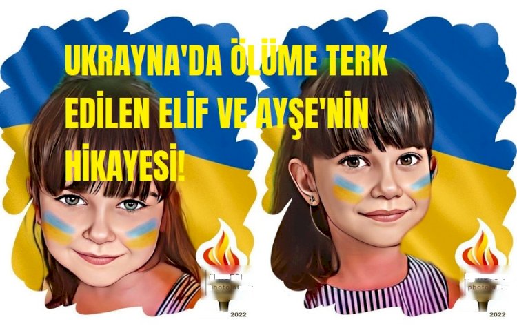 Ukrayna’da savaşın ortasında kalan Elif ve Ayşe bebeklerin hikayesi!