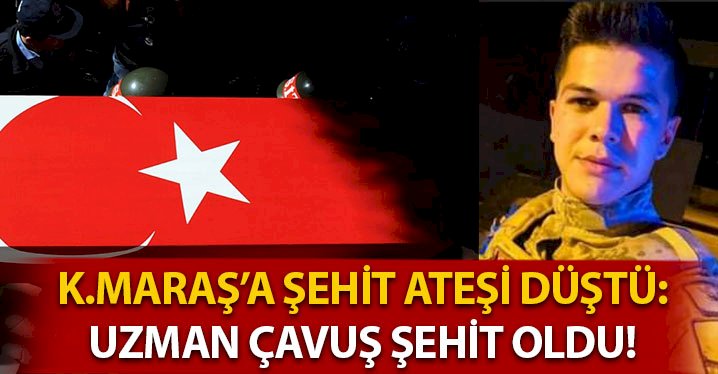 Kahramanmaraşlı Uzman Çavuş Şehit Düştü
