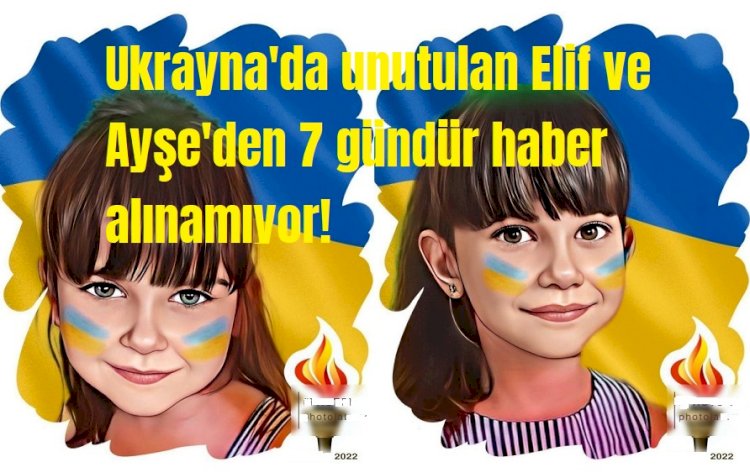 Ukrayna’da unutulan Elif ve Ayşe bebeklerden bir haftadır haber alınamıyor!