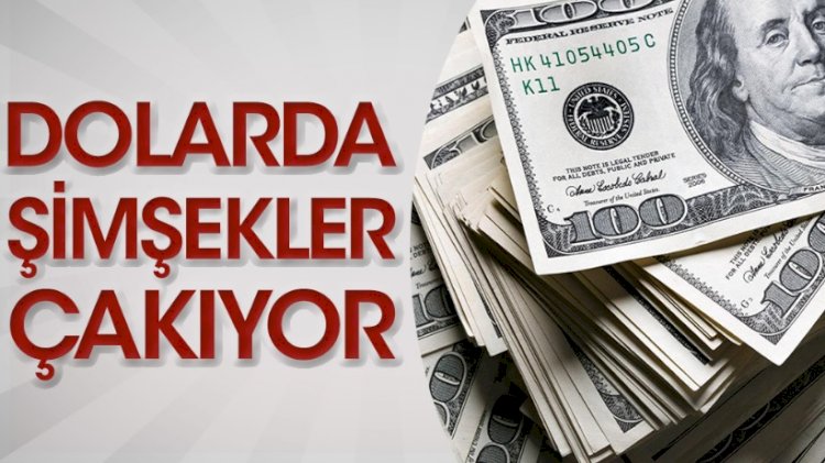 Dolarda şimşekler çakıyor!