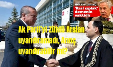 Ak Parti’yi Zühtü Arslan uyandıramadı, Arınç uyandırabilir mi?
