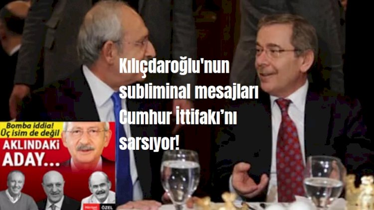 Kılıçdaroğlu'nun subliminal mesajları Cumhur İttifakı’nı sarsıyor!