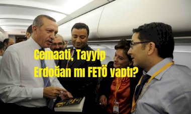 Cemaati, Tayyip Erdoğan mı FETÖ yaptı?