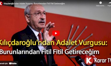 Kılıçdaroğlu'ndan adalet vurgusu: Burunlarından fitil fitil getireceğim