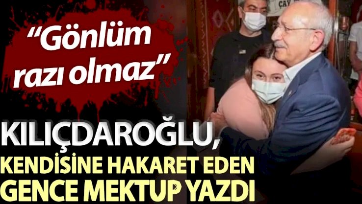 Kılıçdaroğlu, kendisine hakaret eden gence mektup yazdı: Gönlüm razı olmaz