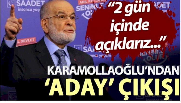 Karamollaoğlu’ndan ‘aday’ çıkışı: 2 gün içinde açıklarız...