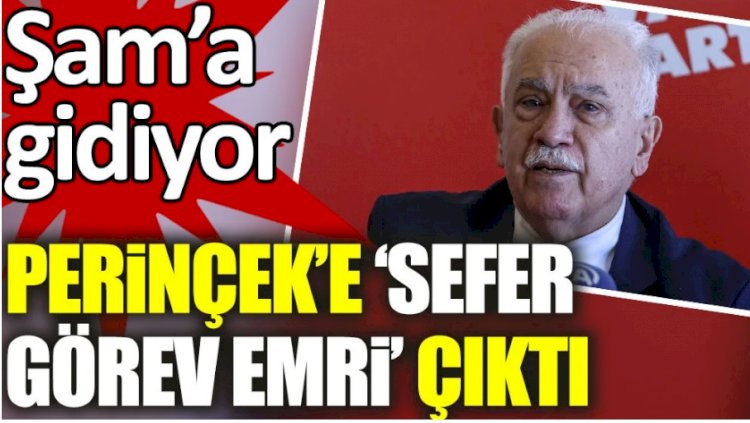 Perinçek'e sefer görev emri çıktı. Şam'a gidiyor