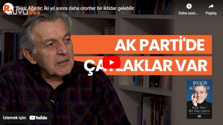 Bekir Ağırdır: İki yıl sonra daha otoriter bir iktidar gelebilir