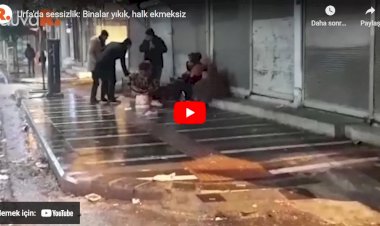 Urfa'da sessizlik: Binalar yıkık, halk ekmeksiz