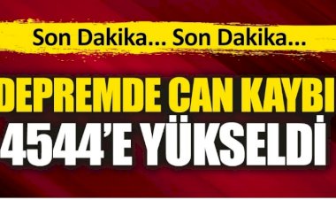 Son Dakika... Can kaybı 4 bin 544'e yükseldi