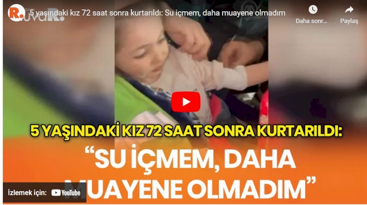 5 yaşındaki kız 72 saat sonra kurtarıldı: Su içmem, daha muayene olmadım