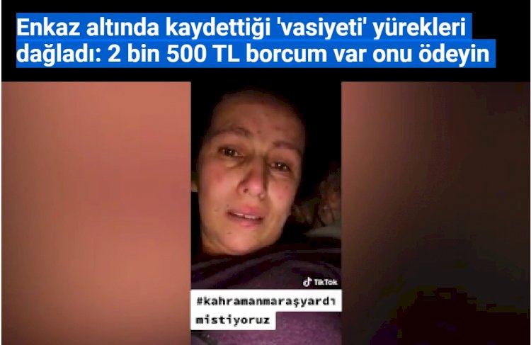 Enkaz altında kaydettiği 'vasiyeti' yürekleri dağladı: 2 bin 500 TL borcum var onu ödeyin 
