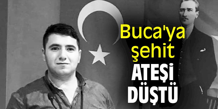 Buca'ya şehit ateşi düştü