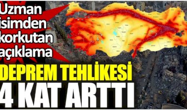 Uzman isim açıkladı. Deprem tehlikesi 4 kat arttı