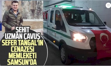 Şehit Uzman Çavuş Sefer Tangal'ın cenazesi memleketi Samsun'a getirildi