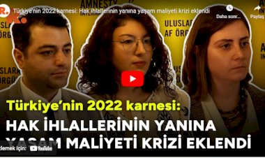 Türkiye’nin 2022 karnesi: Hak ihlallerinin yanına yaşam maliyeti krizi eklendi