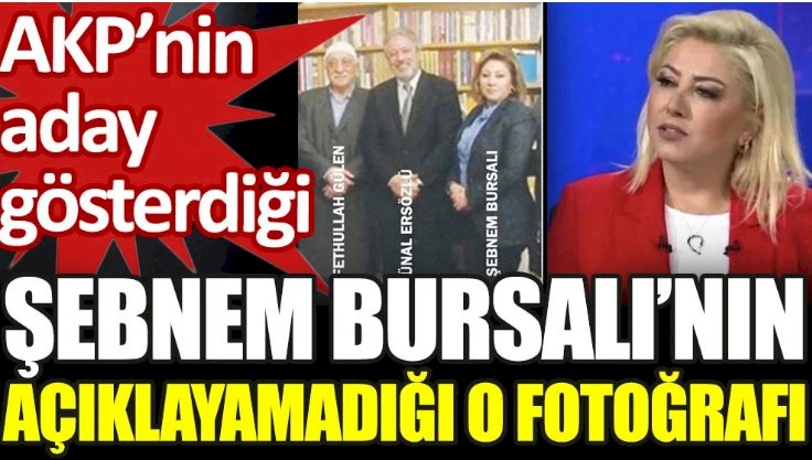 Şebnem Bursalı'nın açıklayamadığı FETÖ fotoğrafı. AKP'den aday gösterildi