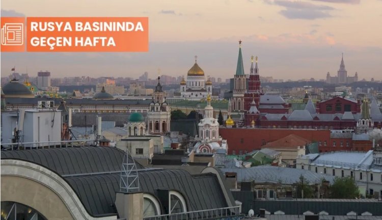Rusya basınında geçen hafta: 'Yatırım karşılığı oturma izni'