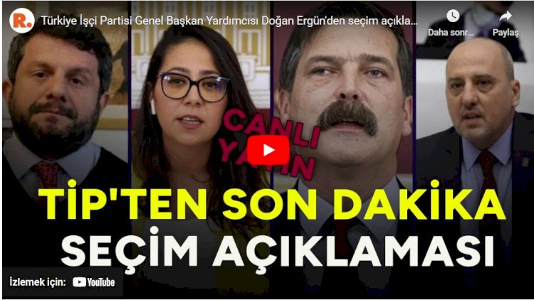 TİP'li Ergün: 14 Mayıs seçimlerinin şaibeli olduğunu söylüyoruz
