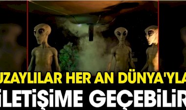 Uzaylılar her an Dünya'yla iletişime geçebilir