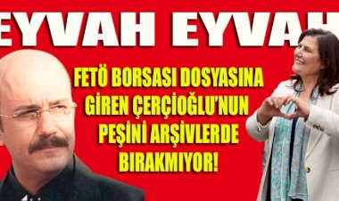 Okan Batu'lu FETÖ Borsası dosyasından sonra arşivlerde Çerçioğlu'nun peşini bırakmıyor!