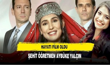 Şehit Öğretmen Aybüke Yalçın'ın hayatı film oldu