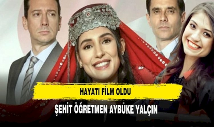 Şehit Öğretmen Aybüke Yalçın'ın hayatı film oldu