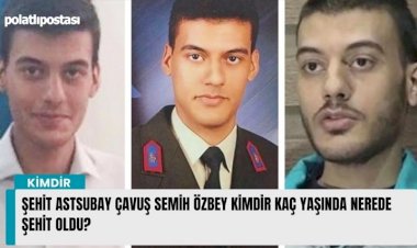 Şehit Astsubay Çavuş Semih Özbey kimdir kaç yaşında nerede şehit oldu?