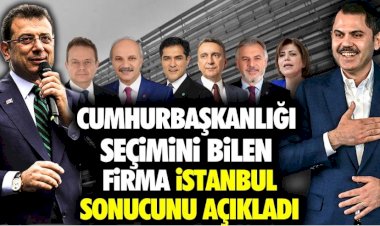Cumhurbaşkanlığı seçimini bilen firma İstanbul sonucunu açıkladı