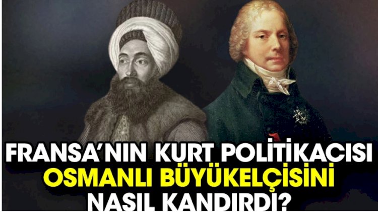 Fransa’nın kurt politikacısı Osmanlı büyükelçisini nasıl kandırdı?