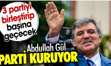 Abdullah Gül parti kuruyor. 3 partiyi birleştirip başına geçecek
