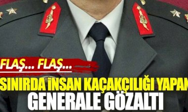 Sınırda insan kaçakçılığı yapan generale gözaltı