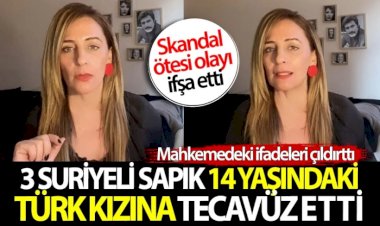Üç Suriyeli erkek 14 yaşındaki Türk kızına tecavüz etti! Mahkemedeki skandal ifadeleri çıldırttı