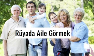 Rüyada Aile Görmek