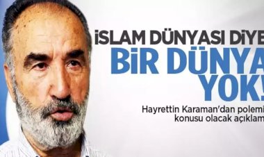 Prof. Dr. Hayrettin Karaman: "İslam Dünyası Diye Bir Dünya Yok!"
