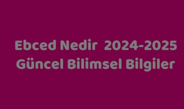 Ebced Hesabına Göre 2024 ve 2025 yıllarında insanlığı neler bekliyor?