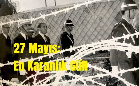 27 Mayıs: Türk Demokrasisinin En Karanlık Günü