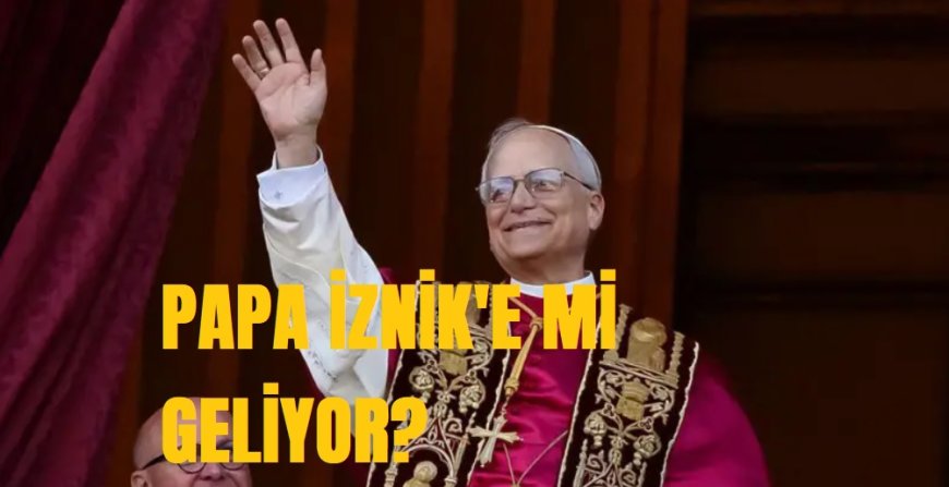 Papa 14. Leo İznik Konsili'nin 1700. Yılı İçin Türkiye'ye Geliyor mu?