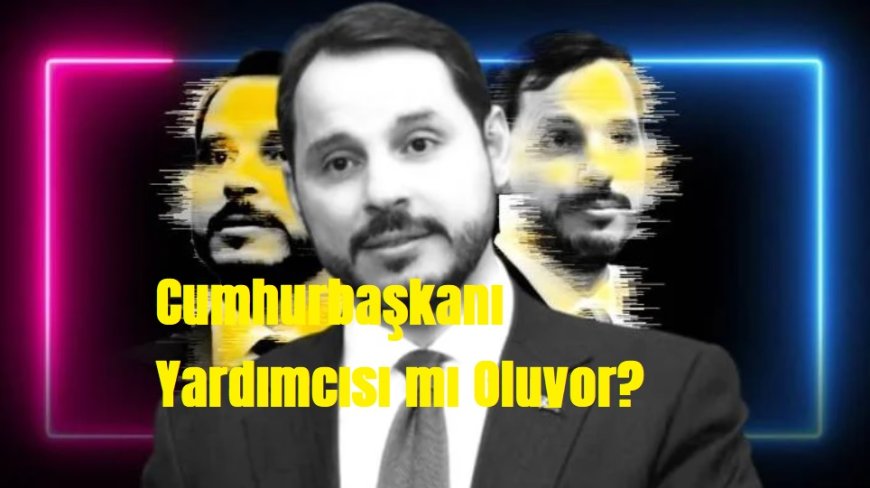 Berat Albayrak Geri Mi Dönüyor? Cumhurbaşkanlığı Yardımcılığı İçin Kulisler Isındı