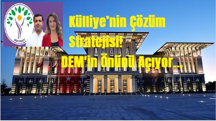 AK Parti’nin Çözüm Stratejisi, DEM İle Sol İktidarın Önünü Açıyor!