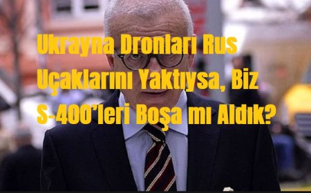 Özkök: Ukrayna’nın Düğün Dronları Rus Uçaklarını Yaktıysa, Biz S-400’leri Boşa mı Aldık?