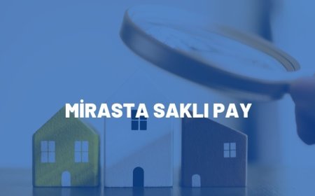 Saklı Pay Hakkı: Mirasçının Yasal Güvencesi ve Yargı Uygulamaları