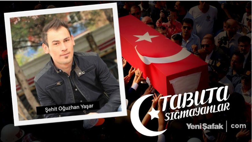 Oğluna Beynini Vermek İsteyen Bir Babanın Feryadı: Şehit Oğuzhan Yaşar’ın Hikâyesi